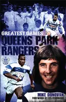 Queens Park Rangers Greatest Games - Pięćdziesiąt najlepszych meczów The Hoops - Queens Park Rangers Greatest Games - The Hoops' Fifty Finest Matches