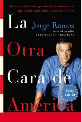 La Otra Cara de America / The Other Face of America Spa: Historie latynoamerykańskich imigrantów zmieniających Stany Zjednoczone - La Otra Cara de America / The Other Face of America Spa: Historias de Los Immigrantes Latinoamericanos Que Estan Cambiando a Estados Unidos