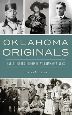 Oryginały z Oklahomy: Wcześni bohaterowie, bohaterki, złoczyńcy i szelmostwa - Oklahoma Originals: Early Heroes, Heroines, Villains and Vixens