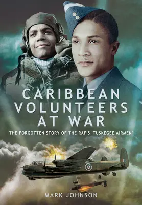 Karaibscy ochotnicy na wojnie: zapomniana historia „lotników Tuskegee” z Rafy - Caribbean Volunteers at War: The Forgotten Story of the Raf's 'Tuskegee Airmen'