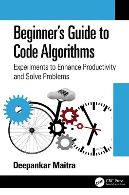 Przewodnik dla początkujących po algorytmach kodowania: Eksperymenty zwiększające produktywność i rozwiązujące problemy - Beginner's Guide to Code Algorithms: Experiments to Enhance Productivity and Solve Problems