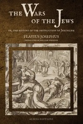 The Wars of the Jews: Albo historia zniszczenia Jerozolimy (DUŻE WYDANIE DRUKOWANE) - The Wars of the Jews: Or, The History of the Destruction of Jerusalem (LARGE PRINT EDITION)