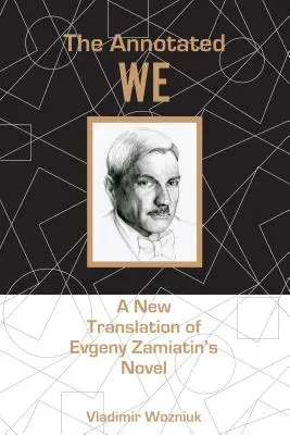 The Annotated We: Nowe tłumaczenie powieści Jewgienija Zamiatina - The Annotated We: A New Translation of Evgeny Zamiatin's Novel