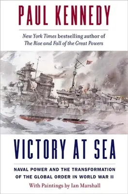 Zwycięstwo na morzu: Potęga marynarki wojennej i transformacja globalnego porządku podczas II wojny światowej - Victory at Sea: Naval Power and the Transformation of the Global Order in World War II