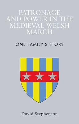 Patronat i władza w średniowiecznej walijskiej marchii: Historia jednej rodziny - Patronage and Power in the Medieval Welsh March: One Family's Story