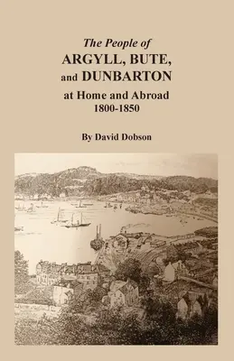 Mieszkańcy Argyll, Bute i Dunbarton w kraju i za granicą, 1800-1850 - The People of Argyll, Bute, and Dunbarton at Home and Abroad, 1800-1850