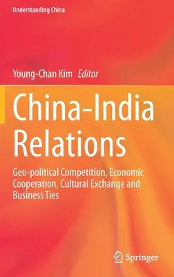 Stosunki Chiny-Indie: Rywalizacja geopolityczna, współpraca gospodarcza, wymiana kulturalna i więzi biznesowe - China-India Relations: Geo-Political Competition, Economic Cooperation, Cultural Exchange and Business Ties