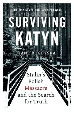 Przetrwać Katyń: polska masakra Stalina i poszukiwanie prawdy - Surviving Katyn: Stalin's Polish Massacre and the Search for Truth