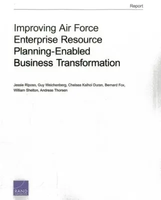 Ulepszanie transformacji biznesowej opartej na planowaniu zasobów przedsiębiorstwa w siłach powietrznych - Improving Air Force Enterprise Resource Planning-Enabled Business Transformation