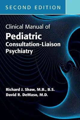 Clinical Manual of Pediatric Consultation-Liaison Psychiatry, wydanie drugie - Clinical Manual of Pediatric Consultation-Liaison Psychiatry, Second Edition