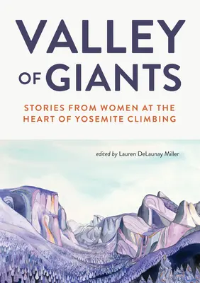 Valley of Giants: Historie kobiet w sercu wspinaczki w Yosemite - Valley of Giants: Stories from Women at the Heart of Yosemite Climbing