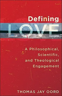 Definiowanie miłości: Filozoficzne, naukowe i teologiczne zaangażowanie - Defining Love: A Philosophical, Scientific, and Theological Engagement