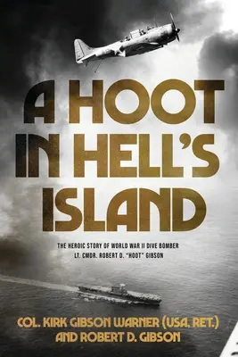 A Hoot in Hell's Island: Bohaterska historia bombowca nurkującego z czasów II wojny światowej, porucznika komandora Roberta D. Hoota Gibsona ((Usa Ret ). Col Kirk) - A Hoot in Hell's Island: The Heroic Story of World War II Dive Bomber Lt. Cmdr. Robert D. Hoot Gibson ((Usa Ret ). Col Kirk)