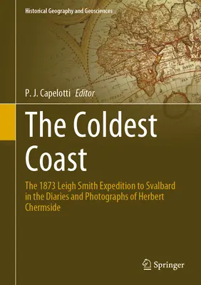 Najzimniejsze wybrzeże: Wyprawa Leigh Smitha na Svalbard w 1873 roku w dziennikach i fotografiach Herberta Chermside'a - The Coldest Coast: The 1873 Leigh Smith Expedition to Svalbard in the Diaries and Photographs of Herbert Chermside