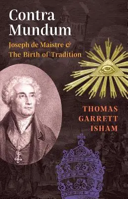 Contra Mundum: Joseph de Maistre i narodziny tradycji - Contra Mundum: Joseph de Maistre & The Birth of Tradition
