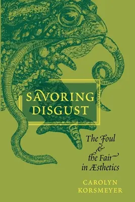 Delektowanie się obrzydzeniem: Nieczyste i uczciwe w estetyce - Savoring Disgust: The Foul and the Fair in Aesthetics