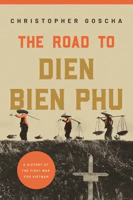 Droga do Dien Bien Phu: Historia pierwszej wojny o Wietnam - The Road to Dien Bien Phu: A History of the First War for Vietnam