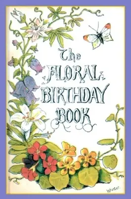 Kwiatowa książka urodzinowa: Kwiaty i ich emblematy - The Floral Birthday Book: Flowers and Their Emblems