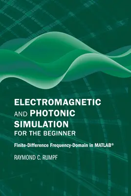 Symulacja elektromagnetyczna i fotoniczna dla początkujących: Dziedzina częstotliwości różnic skończonych w Matlab(r) - Electromagnetic and Photonic Simulation for the Beginner: Finite-Difference Frequency-Domain in Matlab(r)