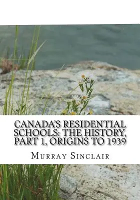 Kanadyjskie szkoły rezydencjalne: Historia, część 1, Początki do 1939 roku: Raport końcowy Kanadyjskiej Komisji Prawdy i Pojednania, tom 1 - Canada's Residential Schools: The History, Part 1, Origins to 1939: The Final Report of the Truth and Reconciliation Commission of Canada, Volume 1