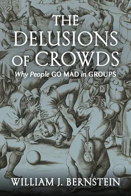 Złudzenia tłumów: Dlaczego ludzie szaleją w grupach - The Delusions of Crowds: Why People Go Mad in Groups