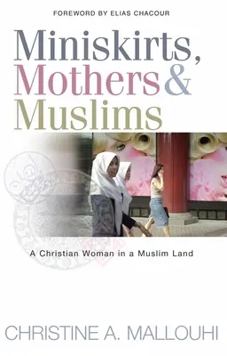 Minispódniczki, matki i muzułmanie: Chrześcijanka w kraju muzułmanów - Miniskirts, Mothers & Muslims: A Christian Woman in a Muslim Land