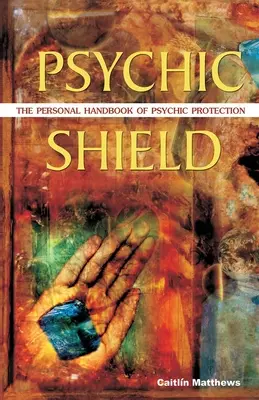 Psychic Shield: Osobisty podręcznik ochrony psychicznej - Psychic Shield: The Personal Handbook of Psychic Protection