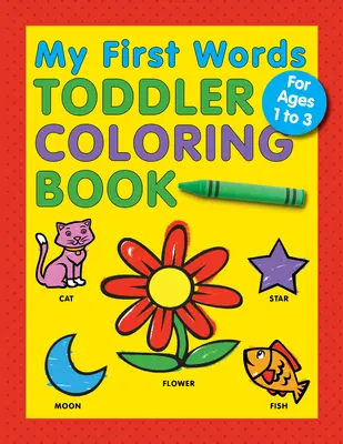 Moje pierwsze słowa: kolorowanka dla maluchów - My First Words Toddler Coloring Book