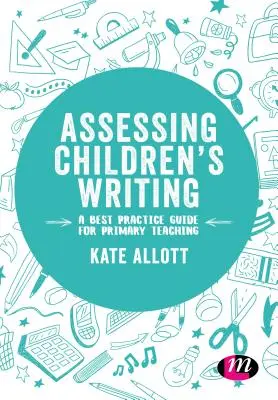 Ocena pisania dzieci: Przewodnik po najlepszych praktykach dla nauczycieli szkół podstawowych - Assessing Children′s Writing: A Best Practice Guide for Primary Teaching