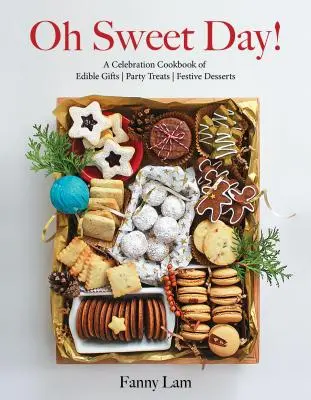 Oh Sweet Day: świąteczna książka kucharska z jadalnymi prezentami, imprezowymi przysmakami i świątecznymi deserami - Oh Sweet Day!: A Celebration Cookbook of Edible Gifts, Party Treats, and Festive Desserts