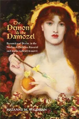Demon i Damozel: Dynamika pożądania w dziełach Christiny Rossetti i Dantego Gabriela Rossettiego - The Demon & the Damozel: Dynamics of Desire in the Works of Christina Rossetti and Dante Gabriel Rossetti