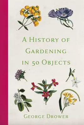 Historia ogrodnictwa w 50 przedmiotach - A History of Gardening in 50 Objects