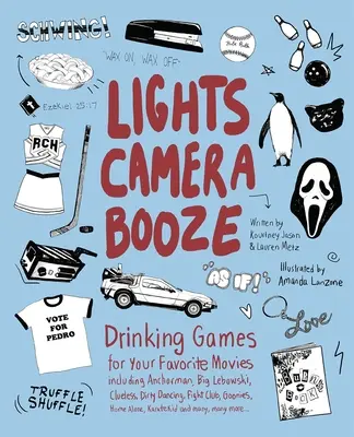 Lights Camera Booze: Drinking Games dla ulubionych filmów, w tym Anchorman, Big Lebowski, Clueless, Dirty Dancing, Fight Club, Goonie - Lights Camera Booze: Drinking Games for Your Favorite Movies Including Anchorman, Big Lebowski, Clueless, Dirty Dancing, Fight Club, Goonie