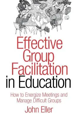 Skuteczna facylitacja grupowa w edukacji: Jak ożywić spotkania i zarządzać trudnymi grupami - Effective Group Facilitation in Education: How to Energize Meetings and Manage Difficult Groups