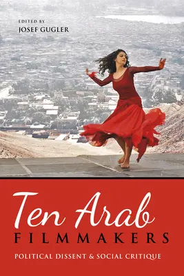 Dziesięciu arabskich filmowców: Polityczny sprzeciw i krytyka społeczna - Ten Arab Filmmakers: Political Dissent and Social Critique