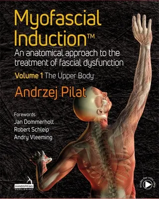 Indukcja mięśniowo-powięziowa (TM) - Anatomiczne podejście do leczenia dysfunkcji powięziowych Tom 1: Górna część ciała - Myofascial Induction (TM) - An anatomical approach to the treatment of fascial dysfunction Volume 1: The Upper Body