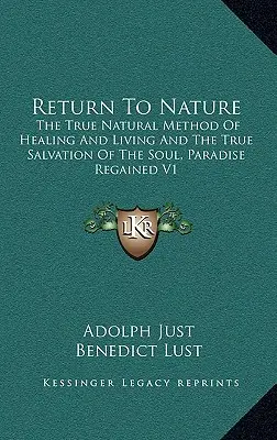 Powrót do Natury: Prawdziwa naturalna metoda uzdrawiania i życia oraz prawdziwe zbawienie duszy, Paradise Regained V1 - Return to Nature: The True Natural Method of Healing and Living and the True Salvation of the Soul, Paradise Regained V1