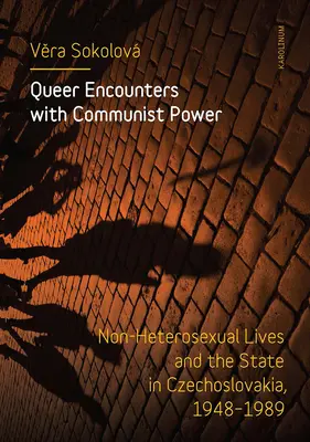 Queerowe spotkania z komunistyczną władzą: nieheteroseksualne życie i państwo w Czechosłowacji w latach 1948-1989 - Queer Encounters with Communist Power: Non-Heterosexual Lives and the State in Czechoslovakia, 1948-1989