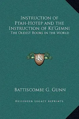 Instrukcje Ptah-Hotepa i instrukcje Ke'gemni: Najstarsze księgi świata - Instruction of Ptah-Hotep and the Instruction of Ke'gemni: The Oldest Books in the World