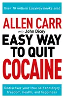 Allen Carr: Łatwy sposób na rzucenie kokainy - odkryj na nowo swoje prawdziwe ja i ciesz się wolnością, zdrowiem i szczęściem - Allen Carr: The Easy Way to Quit Cocaine - Rediscover Your True Self and Enjoy Freedom, Health, and Happiness