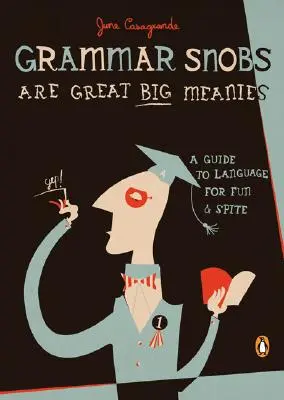 Grammar Snobs Are Great Big Meanies: Przewodnik po języku dla zabawy i przekory - Grammar Snobs Are Great Big Meanies: A Guide to Language for Fun and Spite