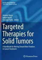 Ukierunkowane terapie guzów litych: Podręcznik wyznaczający nowe granice w leczeniu raka - Targeted Therapies for Solid Tumors: A Handbook for Moving Toward New Frontiers in Cancer Treatment