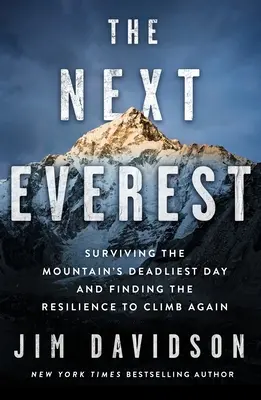Następny Everest: Przetrwanie najbardziej śmiercionośnego dnia w górach i znalezienie odporności na ponowną wspinaczkę - The Next Everest: Surviving the Mountain's Deadliest Day and Finding the Resilience to Climb Again