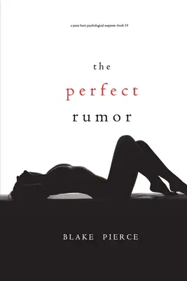 The Perfect Rumor (A Jessie Hunt Psychological Suspense Thriller - Book Nineteen) - The Perfect Rumor (A Jessie Hunt Psychological Suspense Thriller-Book Nineteen)