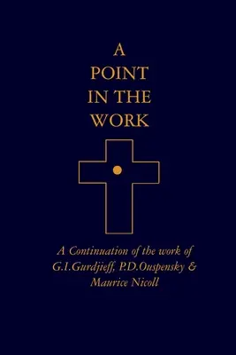 Punkt w pracy: Kontynuacja pracy G.I. Gurdżijewa, P.D. Ouspensky'ego i Maurice'a Nicolla - A Point in the Work: A Continuation of the work of G.I.Gurdjieff, P.D.Ouspensky & Maurice Nicoll