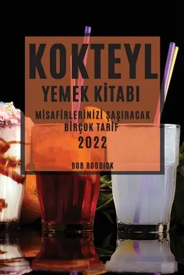 Kokteyl Yemek Kİtabi 2022: Mİsafİrlerİnİzİ ŞaŞiracak Bİrok Tarİf