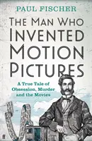 Człowiek, który wynalazł kino - prawdziwa opowieść o obsesji, morderstwie i filmach - Man Who Invented Motion Pictures - A True Tale of Obsession, Murder and the Movies