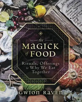 Magia jedzenia: Rytuały, ofiary i dlaczego jemy razem - The Magick of Food: Rituals, Offerings & Why We Eat Together