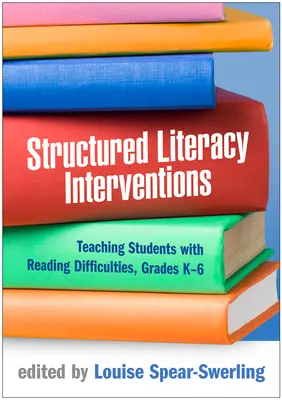 Ustrukturyzowane interwencje w zakresie czytania i pisania: Nauczanie uczniów z trudnościami w czytaniu, klasy K-6 - Structured Literacy Interventions: Teaching Students with Reading Difficulties, Grades K-6
