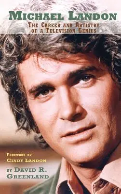 Michael Landon: KARIERA I SZTUKA GENIUSZA TELEWIZJI (twarda oprawa) - Michael Landon: THE CAREER AND ARTISTRY OF A TELEVISION GENIUS (hardback)